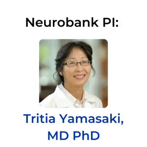 Neurobank PI Tritia Yamasaki MD PhD