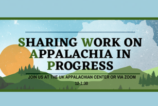 Sharing Work on Appalachia in Progress (SWAP) showcases interdisciplinary work UK students are doing throughout the Appalachian region. A poster with the full schedule may be downloaded below.